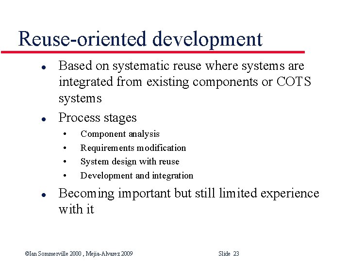 Reuse-oriented development l l Based on systematic reuse where systems are integrated from existing