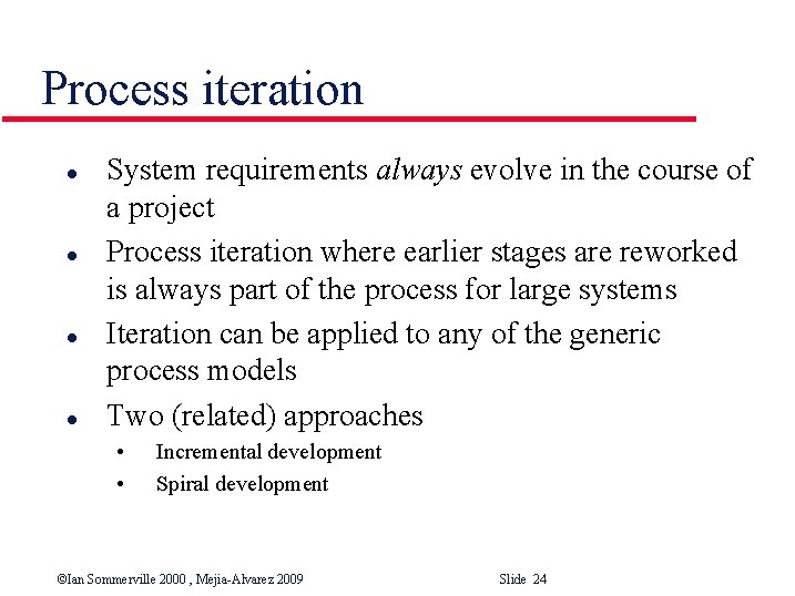 Process iteration l l System requirements always evolve in the course of a project