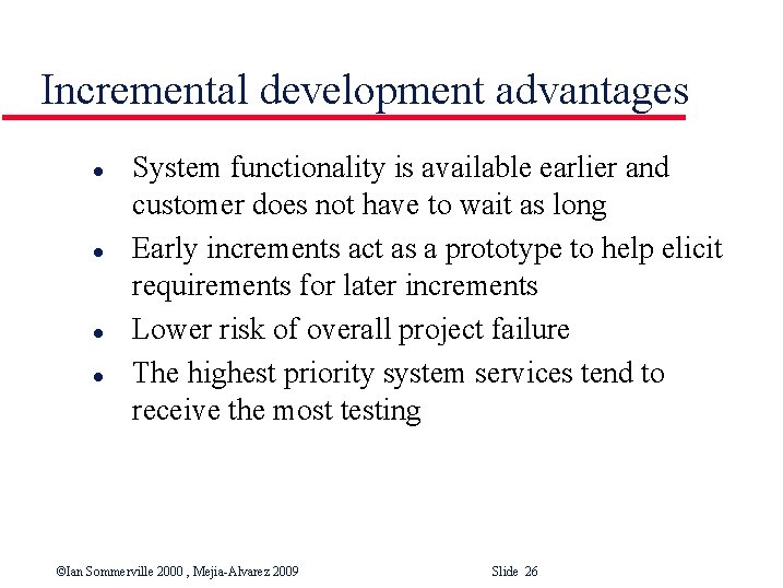 Incremental development advantages l l System functionality is available earlier and customer does not