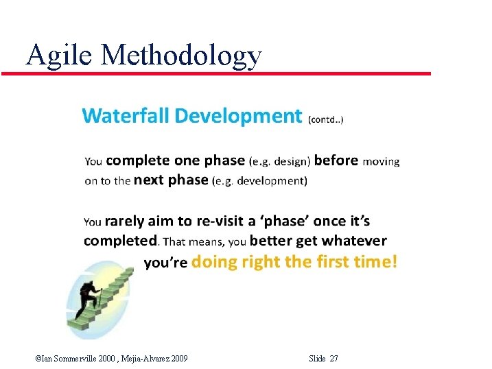 Agile Methodology ©Ian Sommerville 2000 , Mejia-Alvarez 2009 Slide 27 