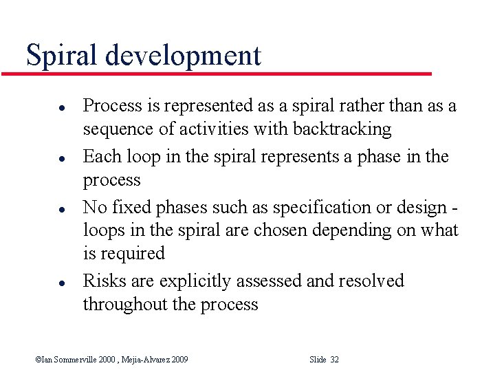 Spiral development l l Process is represented as a spiral rather than as a