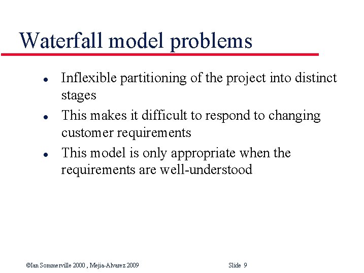 Waterfall model problems l l l Inflexible partitioning of the project into distinct stages