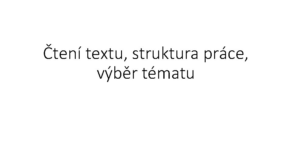 Čtení textu, struktura práce, výběr tématu 