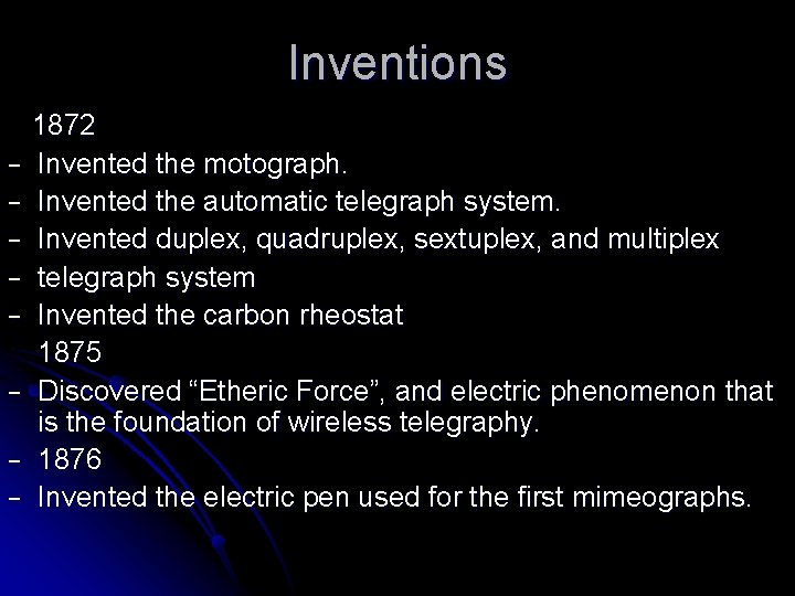Inventions 1872 − Invented the motograph. − Invented the automatic telegraph system. − Invented