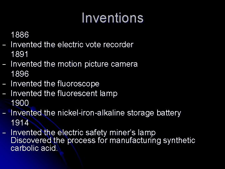 Inventions − − − 1886 Invented the electric vote recorder 1891 Invented the motion