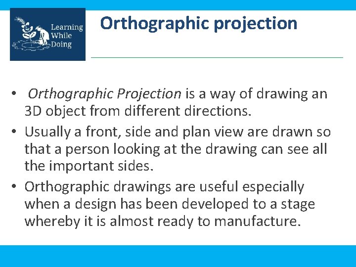 Orthographic projection • Orthographic Projection is a way of drawing an 3 D object