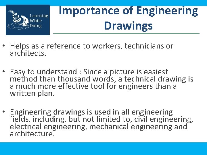 Importance of Engineering Drawings • Helps as a reference to workers, technicians or architects.