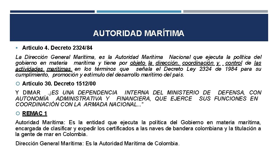 AUTORIDAD MARÍTIMA § Articulo 4. Decreto 2324/84 La Dirección General Marítima, es la Autoridad