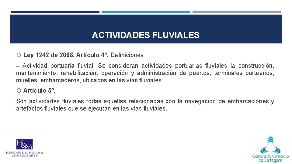 ACTIVIDADES FLUVIALES Ley 1242 de 2008. Artículo 4°. Definiciones – Actividad portuaria fluvial. Se