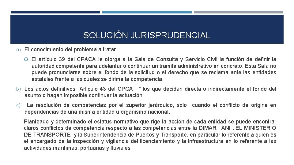 SOLUCIÓN JURISPRUDENCIAL a) El conocimiento del problema a tratar El artículo 39 del CPACA