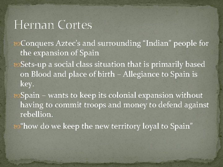Hernan Cortes Conquers Aztec’s and surrounding “Indian” people for the expansion of Spain Sets-up