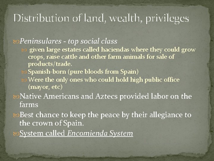 Distribution of land, wealth, privileges Peninsulares - top social class given large estates called