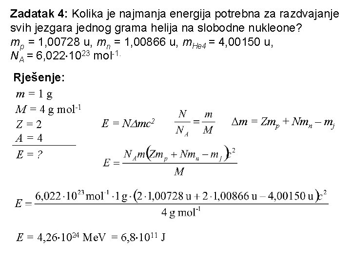 Zadatak 4: Kolika je najmanja energija potrebna za razdvajanje svih jezgara jednog grama helija Zadatak 4: Kolika je najmanja energija potrebna za razdvajanje svih jezgara jednog grama helija