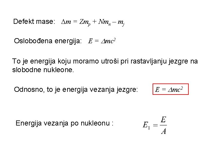 Defekt mase: m = Zmp + Nmn – mj Oslobođena energija: E = mc Defekt mase: m = Zmp + Nmn – mj Oslobođena energija: E = mc