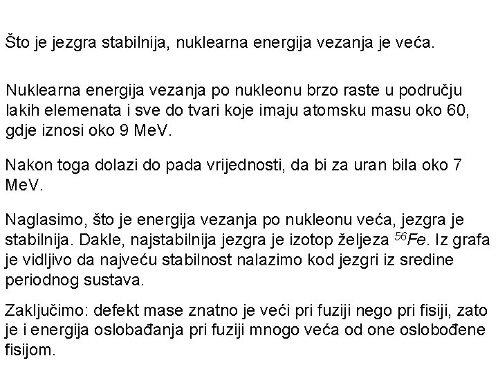 Što je jezgra stabilnija, nuklearna energija vezanja je veća. Nuklearna energija vezanja po nukleonu Što je jezgra stabilnija, nuklearna energija vezanja je veća. Nuklearna energija vezanja po nukleonu