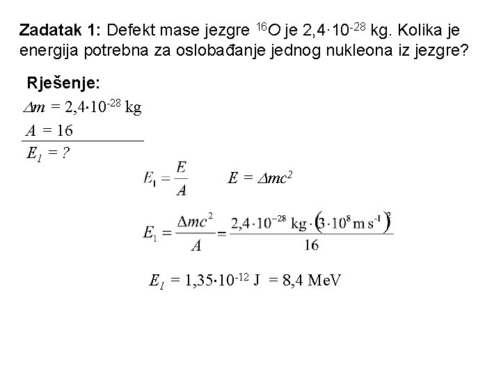 Zadatak 1: Defekt mase jezgre 16 O je 2, 4· 10 -28 kg. Kolika Zadatak 1: Defekt mase jezgre 16 O je 2, 4· 10 -28 kg. Kolika