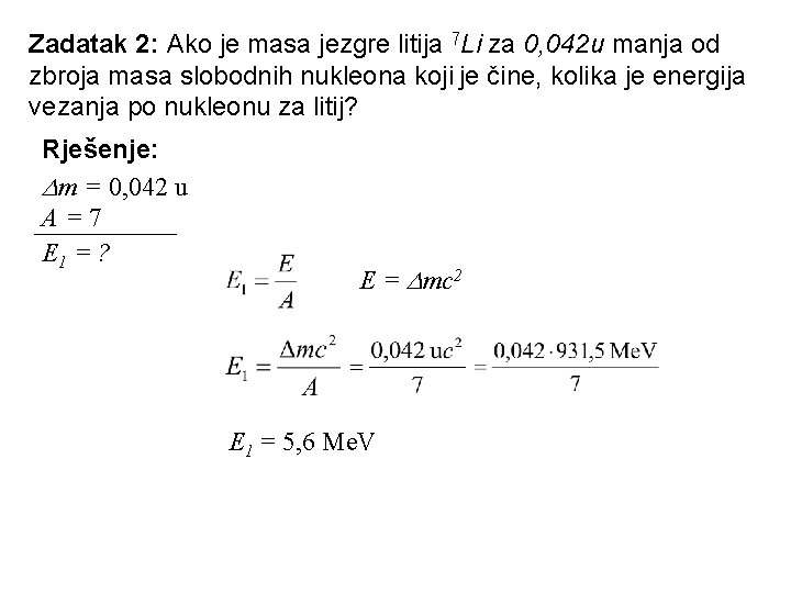 Zadatak 2: Ako je masa jezgre litija 7 Li za 0, 042 u manja Zadatak 2: Ako je masa jezgre litija 7 Li za 0, 042 u manja