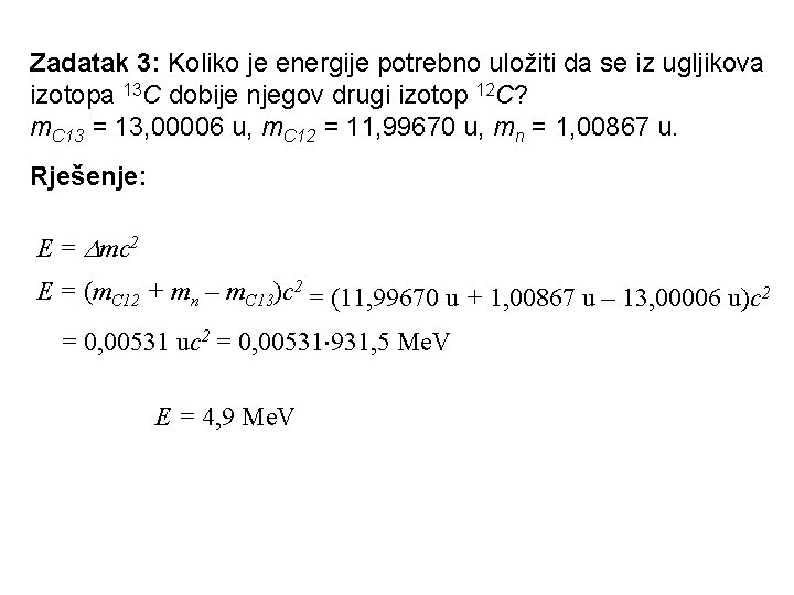 Zadatak 3: Koliko je energije potrebno uložiti da se iz ugljikova izotopa 13 C Zadatak 3: Koliko je energije potrebno uložiti da se iz ugljikova izotopa 13 C