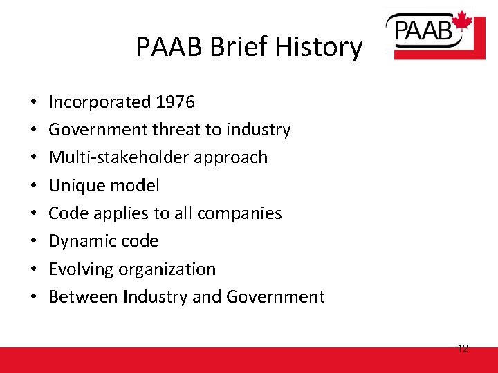 PAAB Brief History • • Incorporated 1976 Government threat to industry Multi-stakeholder approach Unique