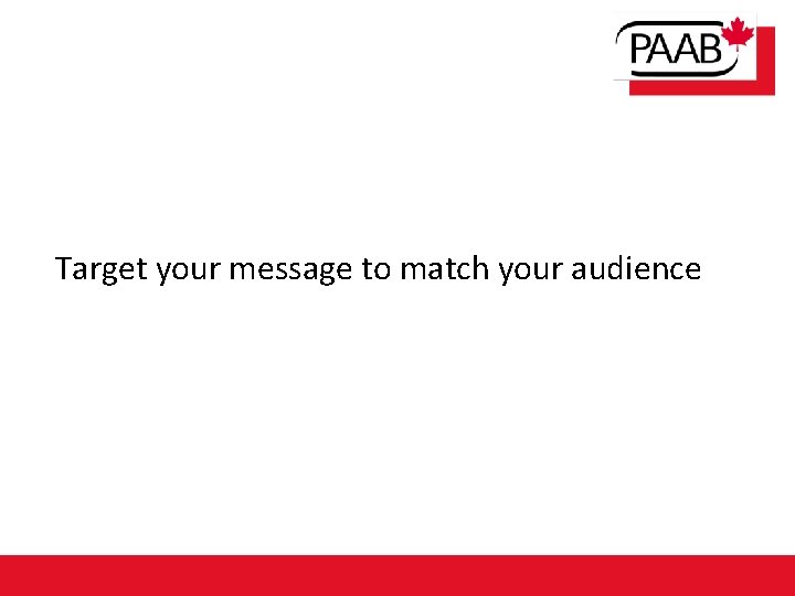 Target your message to match your audience 