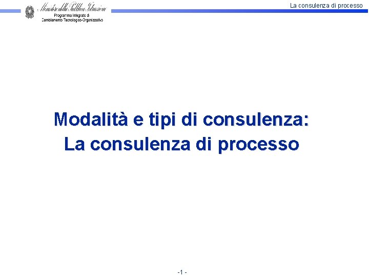 La consulenza di processo Modalità e tipi di consulenza: La consulenza di processo -1