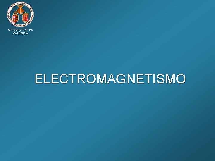 UNIVERSITAT DE VALÈNCIA ELECTROMAGNETISMO 