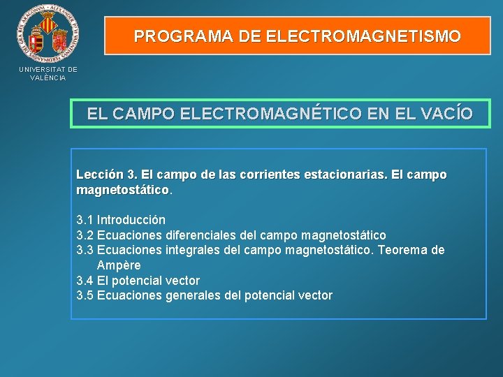 PROGRAMA DE ELECTROMAGNETISMO UNIVERSITAT DE VALÈNCIA EL CAMPO ELECTROMAGNÉTICO EN EL VACÍO Lección 3.