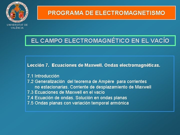 PROGRAMA DE ELECTROMAGNETISMO UNIVERSITAT DE VALÈNCIA EL CAMPO ELECTROMAGNÉTICO EN EL VACÍO Lección 7.