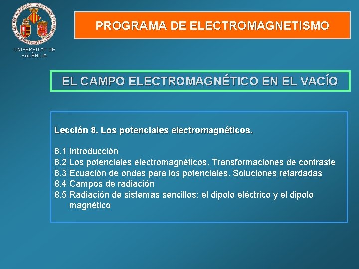 PROGRAMA DE ELECTROMAGNETISMO UNIVERSITAT DE VALÈNCIA EL CAMPO ELECTROMAGNÉTICO EN EL VACÍO Lección 8.