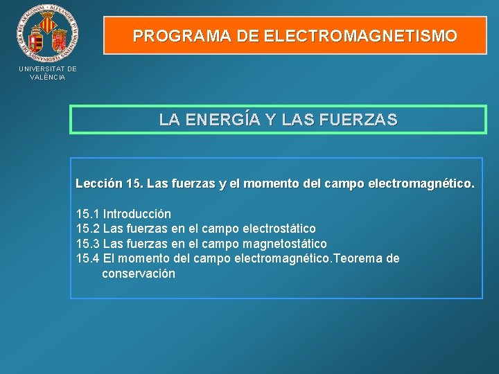 PROGRAMA DE ELECTROMAGNETISMO UNIVERSITAT DE VALÈNCIA LA ENERGÍA Y LAS FUERZAS Lección 15. Las