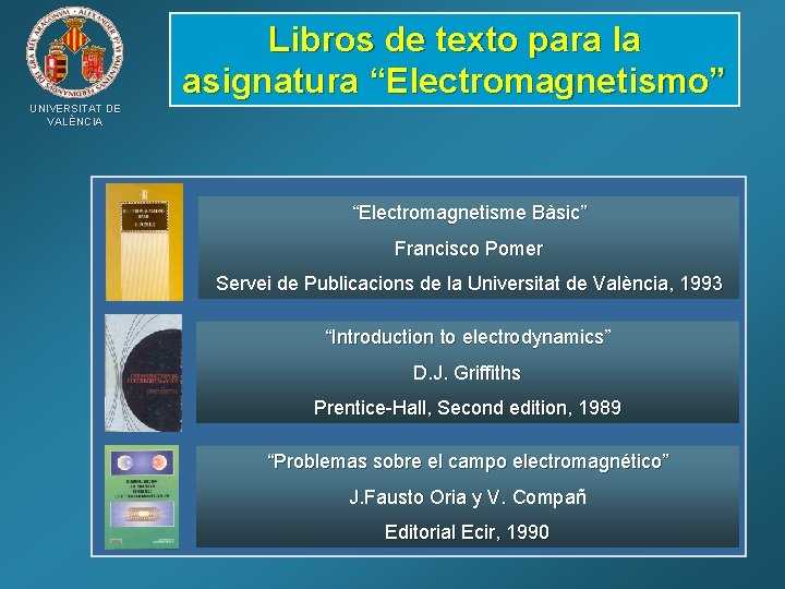 Libros de texto para la asignatura “Electromagnetismo” UNIVERSITAT DE VALÈNCIA “Electromagnetisme Bàsic” Francisco Pomer