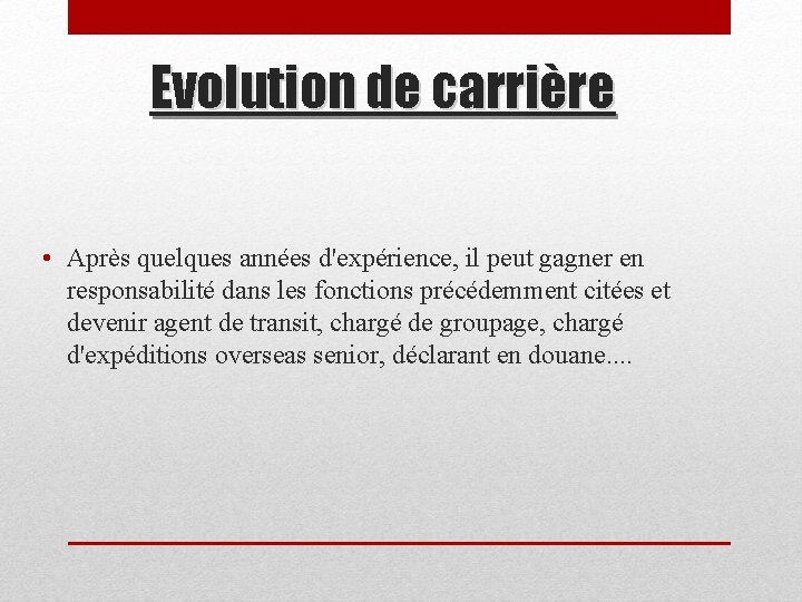 Evolution de carrière • Après quelques années d'expérience, il peut gagner en responsabilité dans