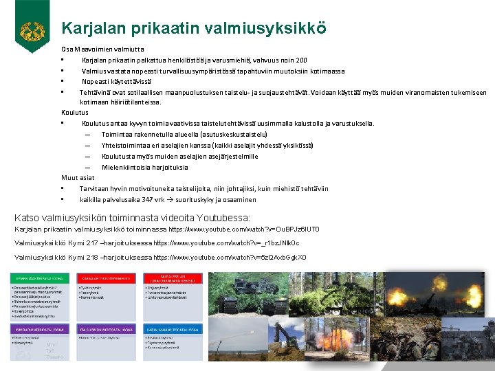 Karjalan prikaatin valmiusyksikkö Osa Maavoimien valmiutta • Karjalan prikaatin palkattua henkilöstöä ja varusmiehiä, vahvuus