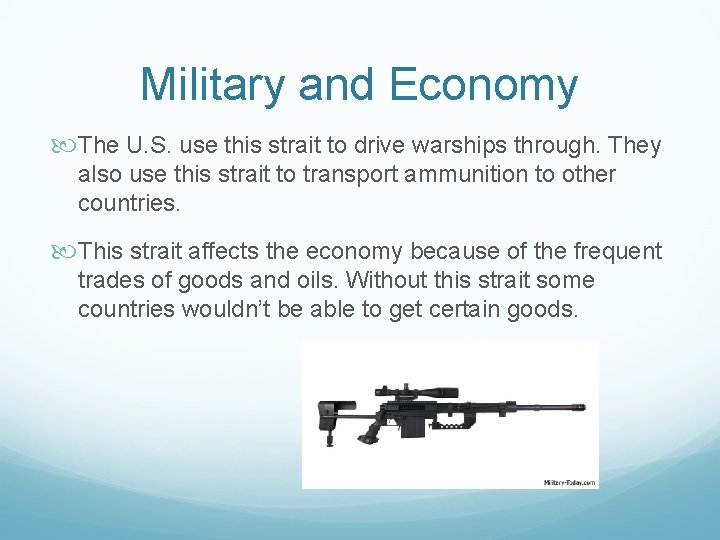 Military and Economy The U. S. use this strait to drive warships through. They