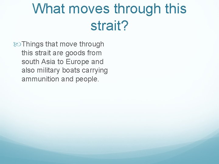 What moves through this strait? Things that move through this strait are goods from