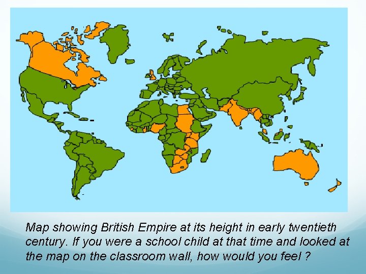  starter activity Map showing British Empire at its height in early twentieth century.