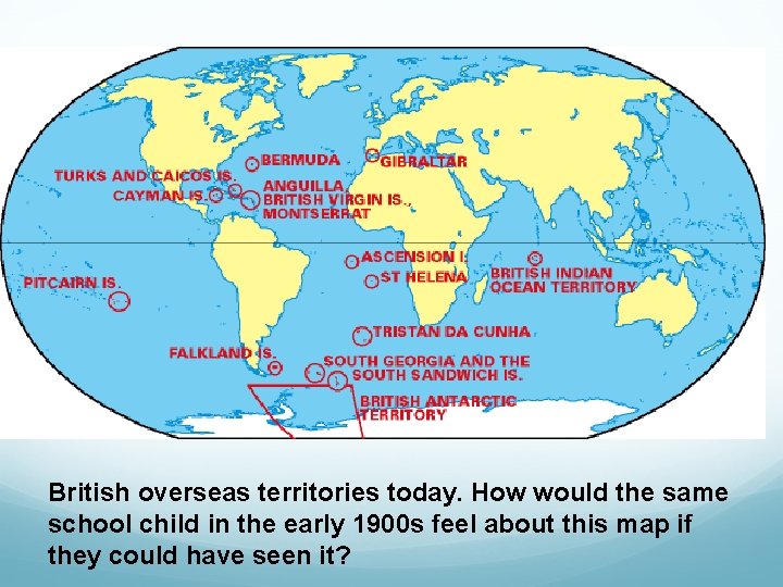 British overseas territories today. How would the same school child in the early 1900