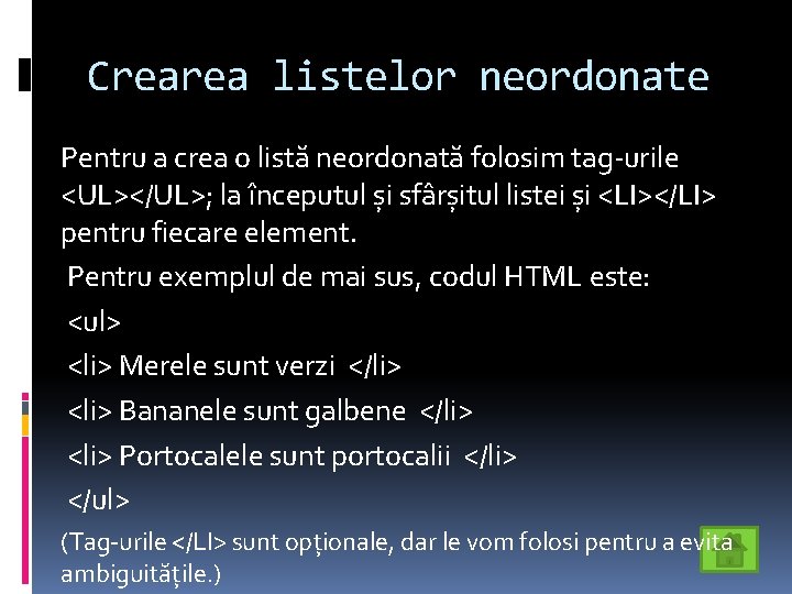 Crearea listelor neordonate Pentru a crea o listă neordonată folosim tag-urile <UL></UL>; la începutul