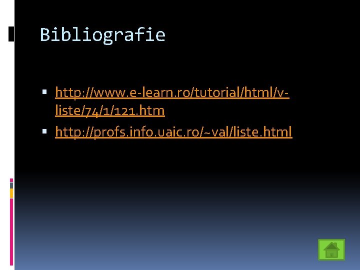 Bibliografie http: //www. e-learn. ro/tutorial/html/vliste/74/1/121. htm http: //profs. info. uaic. ro/~val/liste. html 