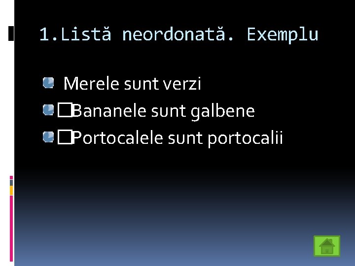 1. Listă neordonată. Exemplu Merele sunt verzi �Bananele sunt galbene �Portocalele sunt portocalii 