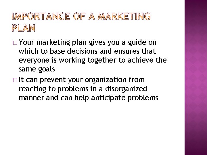 � Your marketing plan gives you a guide on which to base decisions and
