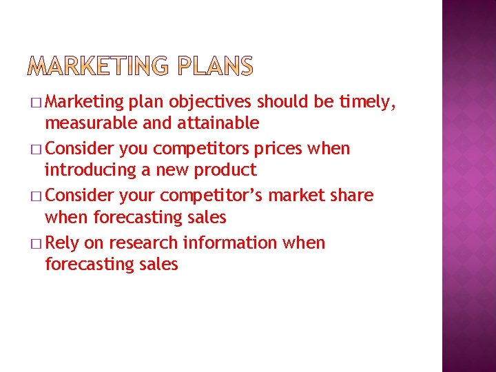 � Marketing plan objectives should be timely, measurable and attainable � Consider you competitors