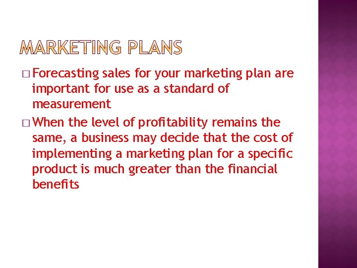 � Forecasting sales for your marketing plan are important for use as a standard