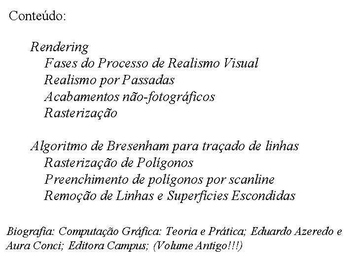 Conteúdo: Rendering Fases do Processo de Realismo Visual Realismo por Passadas Acabamentos não-fotográficos Rasterização