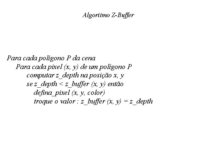 Algoritmo Z-Buffer Para cada polígono P da cena Para cada pixel (x, y) de