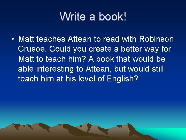 Write a book! • Matt teaches Attean to read with Robinson Crusoe. Could you