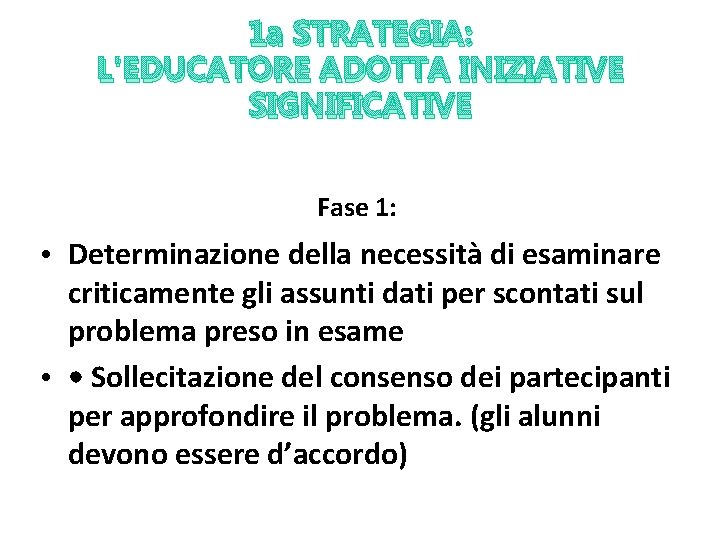 1 a STRATEGIA: L'EDUCATORE ADOTTA INIZIATIVE SIGNIFICATIVE Fase 1: • Determinazione della necessità di