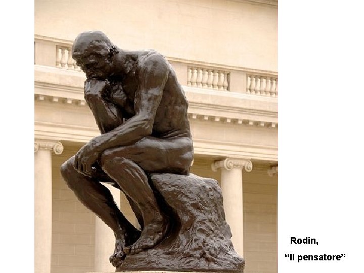  Rodin, “Il pensatore” 