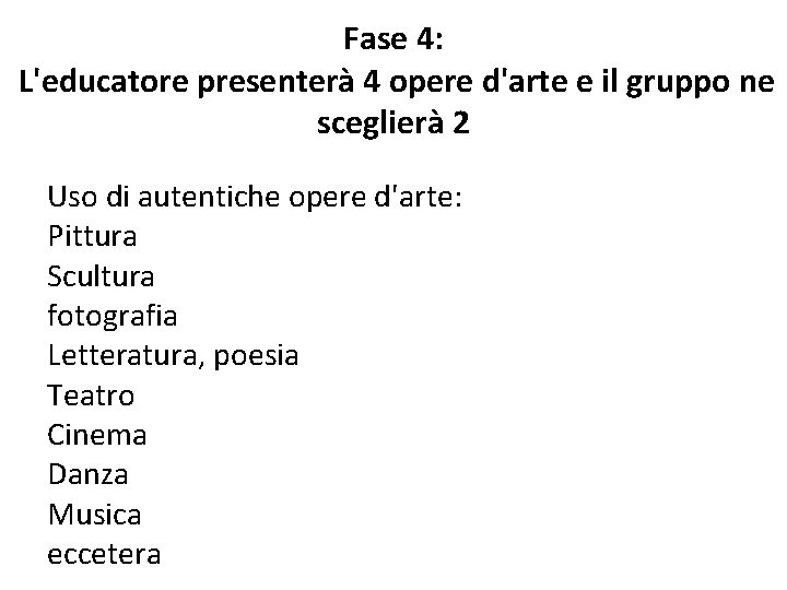 Fase 4: L'educatore presenterà 4 opere d'arte e il gruppo ne sceglierà 2 Uso