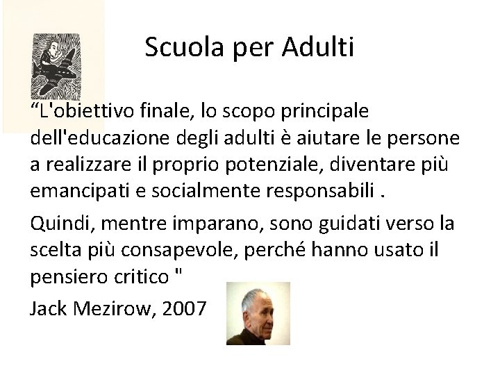 Scuola per Adulti “L'obiettivo finale, lo scopo principale dell'educazione degli adulti è aiutare le